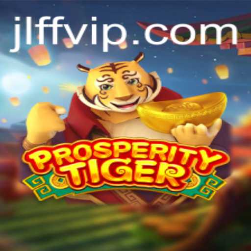 Exploring the Thrills of ProsperityTiger: An Innovative Gaming Experience with JL FF